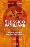 Slessico familiare. Parole usurate prospettive a perte. Un repertorio per i tempi a venire Slessico familiare. Parole usurate prospettive a perte. Un repertorio per i tempi a venire