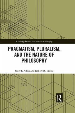 Pragmatism, Pluralism, and the Nature of Philosophy (eBook, PDF) - Aikin, Scott F.; Talisse, Robert B.