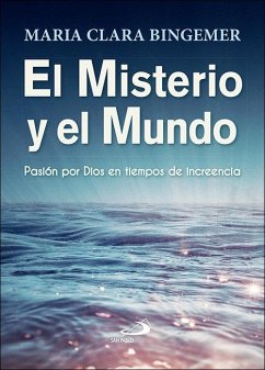 Cover El misterio y el mundo : pasión por Dios en tiempos de increencia