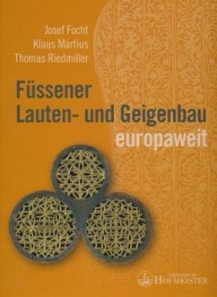 Füssener Lauten- und Geigenbau europaweit - Focht, Josef;Martius, Klaus;Riedmiller, Thomas