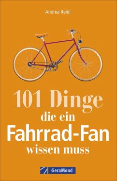 101 Dinge, die ein Fahrrad-Fan wissen muss - Reidl, Andrea