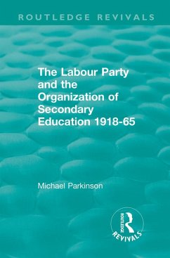 The Labour Party and the Organization of Secondary Education 1918-65 (eBook, PDF) - Parkinson, Michael