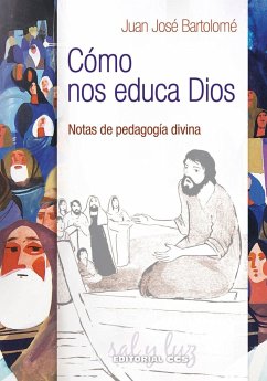 Cómo nos educa Dios : notas de pedagogía divina - Bartolomé, Juan José