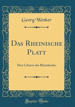 Das Rheinische Platt: Den Lehrern Des Rheinlandes (Classic Reprint)