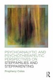 Psychoanalytic and Psychotherapeutic Perspectives on Stepfamilies and Stepparenting (eBook, ePUB) Psychoanalytic and Psychotherapeutic Perspectives on Stepfamilies and Stepparenting (eBook, ePUB)