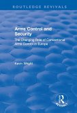 Arms Control and Security: The Changing Role of Conventional Arms Control in Europe (eBook, PDF) Arms Control and Security: The Changing Role of Conventional Arms Control in Europe (eBook, PDF)