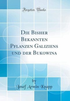 Die Bisher Bekannten Pflanzen Galiziens und der Bukowina (Classic Reprint)