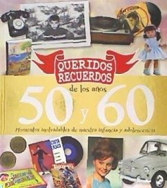 Queridos recuerdos de los años 50 y 60 : momentos inolvidables de nuestra infancia y adolescencia - Molina Melgarejo, José