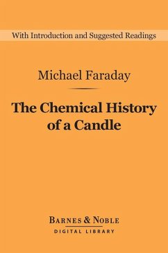 The Chemical History of a Candle (Barnes & Noble Digital Library) (eBook, ePUB) - Faraday, Michael