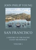 San Francisco - A History of the Pacific Coast Metropolis, Vol. 1 (eBook, ePUB)