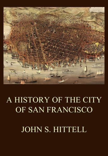 A History of the City of San Francisco (eBook, ePUB) A History of the City of San Francisco (eBook, ePUB)