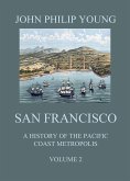 San Francisco - A History of the Pacific Coast Metropolis, Vol. 2 (eBook, ePUB)