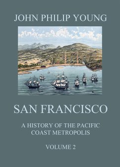 San Francisco - A History of the Pacific Coast Metropolis, Vol. 2 (eBook, ePUB) - Young, John Philip