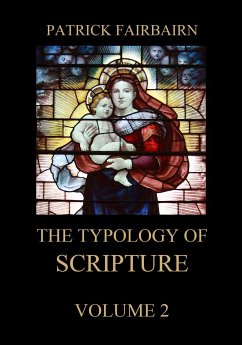 The Typology of Scripture, Volume 2 (eBook, ePUB) - Fairbairn, Patrick