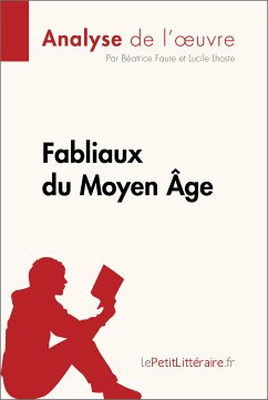 Fabliaux du Moyen Âge (Analyse de l'œuvre) (eBook, ePUB) - lePetitLitteraire; Faure, Béatrice; Lhoste, Lucile