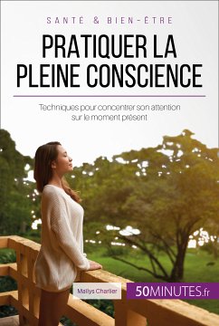 Pratiquer la pleine conscience (eBook, ePUB) - Charlier, Maïlys; Faidherbe, Céline
