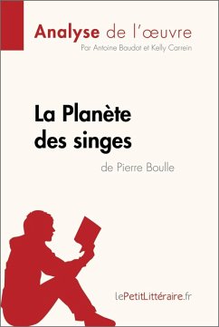 La Planète des singes de Pierre Boulle (Analyse de l'oeuvre) (eBook, ePUB) - Lepetitlitteraire; Baudot, Antoine; Carrein, Kelly