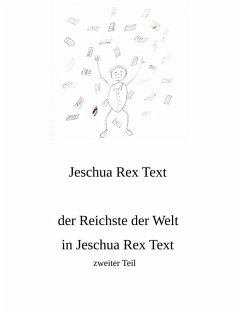 Der Reichste der Welt in Jeschua Rex Text (eBook, ePUB) - Rex Text, Jeschua
