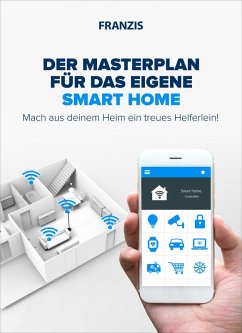 Der Masterplan für das eigene Smart Home (eBook, PDF) - Hanus, Bo; Schulz, Dieter; Engelhardt, E. F.; Völkel, Frank; Jung, Hartmut; Schlenker, Mattias; Seemann, Michael; Glos, Rudolf G.