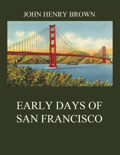Early Days of San Francisco (eBook, ePUB) - Brown, John Henry