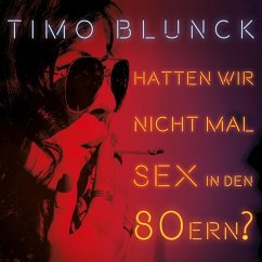 Hatten wir nicht mal Sex in den 80ern? - Blunck,Timo