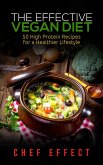 The Effective Vegan Diet: 50 High Protein Recipes for a Healthier Lifestyle (eBook, ePUB)