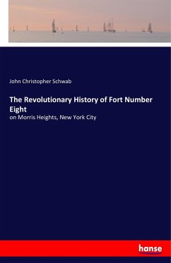 The Revolutionary History of Fort Number Eight - Schwab, John Christopher