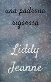 Una Padrona Rigorosa (eBook, ePUB) Una Padrona Rigorosa (eBook, ePUB)