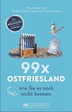 99 x Ostfriesland wie Sie es noch nicht kennen - Reißig-Dwenger, Wiebke;Dwenger, Sönke