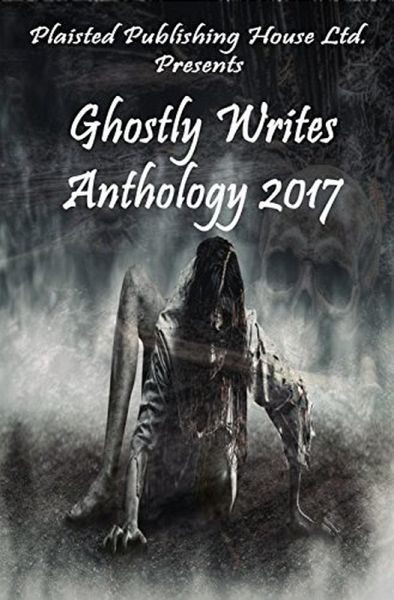 Ghostly Writes Anthology 2017 (Plaisted Publishing House Presents, #2) (eBook, ePUB) Ghostly Writes Anthology 2017 (Plaisted Publishing House Presents, #2) (eBook, ePUB)