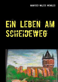 Ein Leben am Scheideweg - Wengler, Manfred Walter