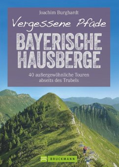 Vergessene Pfade Bayerische Hausberge - Burghardt, Joachim