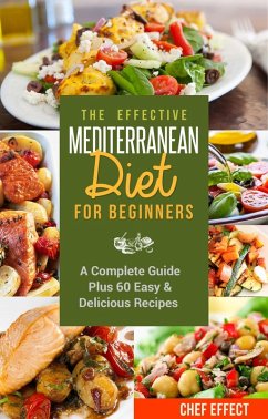 Cover The Effective Mediterranean Diet for Beginners: A Complete Guide Plus 60 Easy & Delicious Recipes (eBook, ePUB)