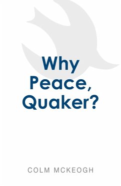 Why Peace, Quaker? (eBook, ePUB) - Mckeogh, Colm