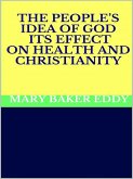 The People’s Idea of God - Its Effect on Health and Christianity (eBook, ePUB)