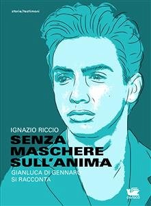 Senza maschere sull'anima. Gianluca Di Gennaro si racconta (eBook, ePUB) - Riccio, Ignazio