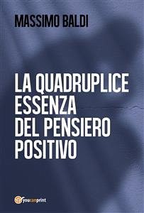 La quadruplice essenza del pensiero positivo (eBook, PDF) - Baldi, Massimo