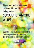 Strane coincidenze, presentimenti, telepatia. SUCCEDE ANCHE A TE? Scopri i tre livelli della realtà, l&quote;entanglement quantistico, gli archetipi e la sincronicità. (eBook, ePUB)