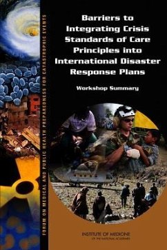 Barriers to Integrating Crisis Standards of Care Principles Into International Disaster Response Plans - Institute Of Medicine; Board On Health Sciences Policy; Forum on Medical and Public Health Preparedness for Catastrophic Events