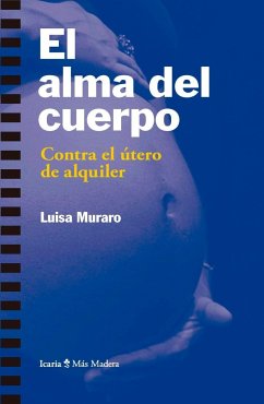 El alma del cuerpo : contra el útero de alquiler - Muraro, Luisa