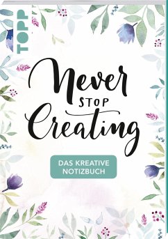 Das kreative Notizbuch Never stop creating (DIN A5) - Frechverlag