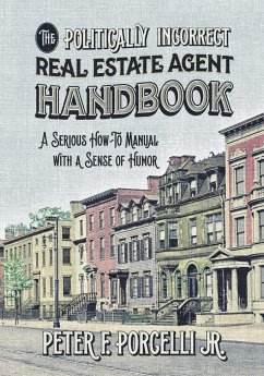 The Politically Incorrect Real Estate Agent Handbook - Peter, Porcelli Jr F