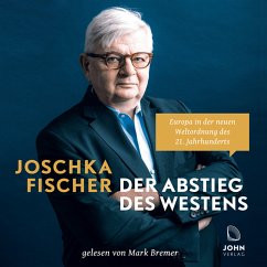Der Abstieg des Westens: Europa in der neuen Weltordnung des 21. Jahrhunderts - Fischer, Joschka