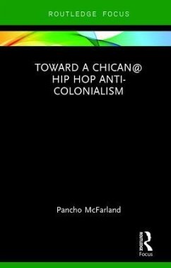 Toward a Chican@ Hip Hop Anti-colonialism - McFarland, Pancho