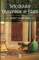 Selcuklular Osmanlilar ve Islam - Yasar Ocak, Ahmet