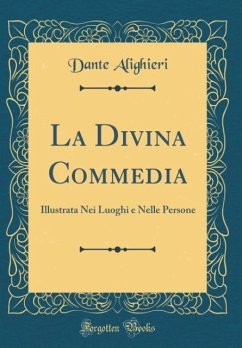 La Divina Commedia: Illustrata Nei Luoghi e Nelle Persone (Classic Reprint)