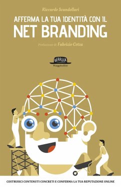 Afferma la tua identità con il net branding. Costruisci contenuti concreti e rafforza la tua reputazione online - Scandellari, Riccardo