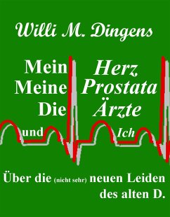 Mein Herz, meine Prostata, die Ärzte und Ich (eBook, ePUB) - Dingens, Willi M.