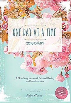 One Day at a Time Diary 2018: A Year-Long Journey of Personal Healing and Transformation - Wynne, Abbey