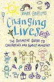 Changing Lives: The Essential Guide to Ministry with Children and Families
